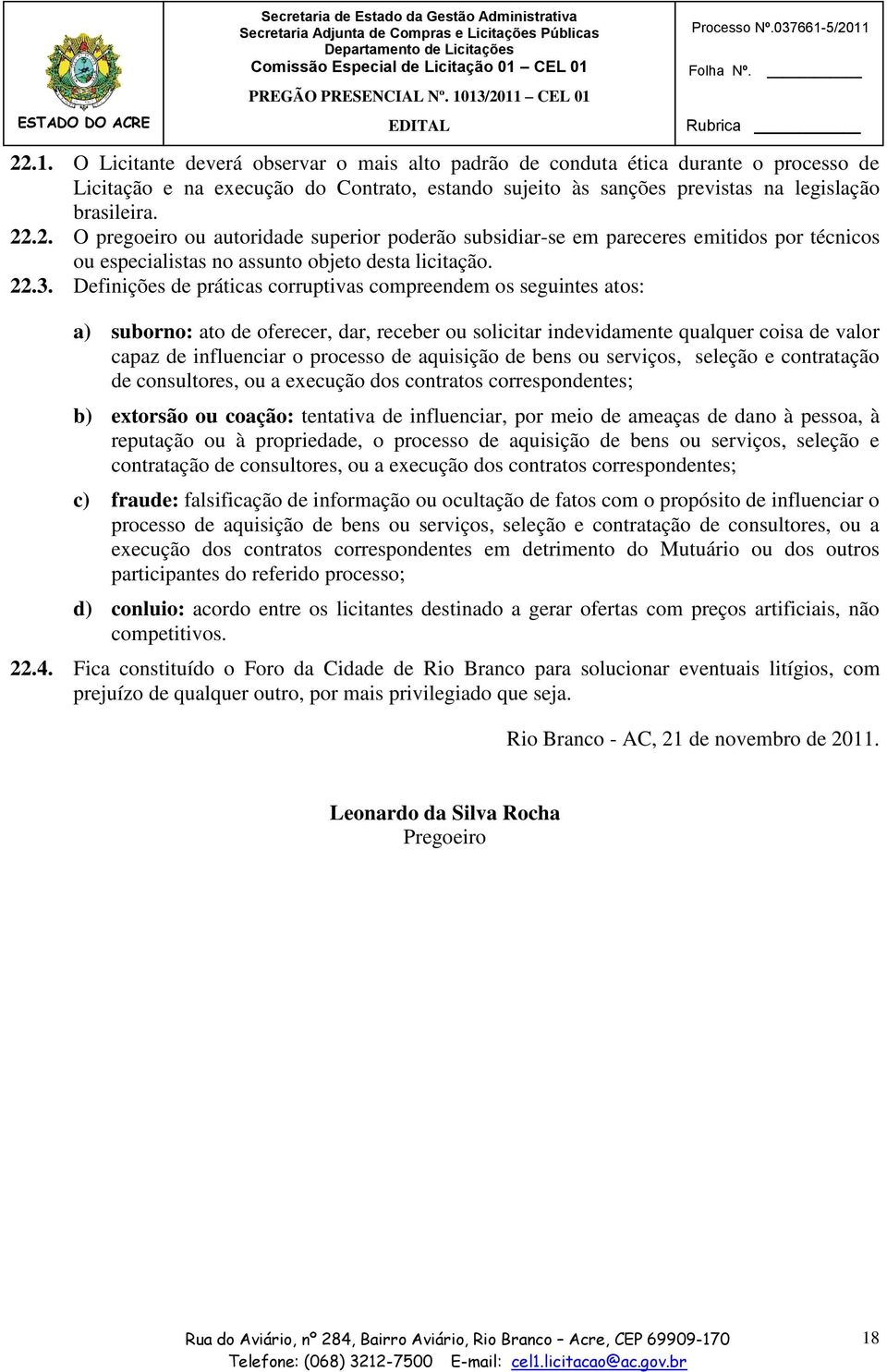 aquisição de bens ou serviços, seleção e contratação de consultores, ou a execução dos contratos correspondentes; b) extorsão ou coação: tentativa de influenciar, por meio de ameaças de dano à