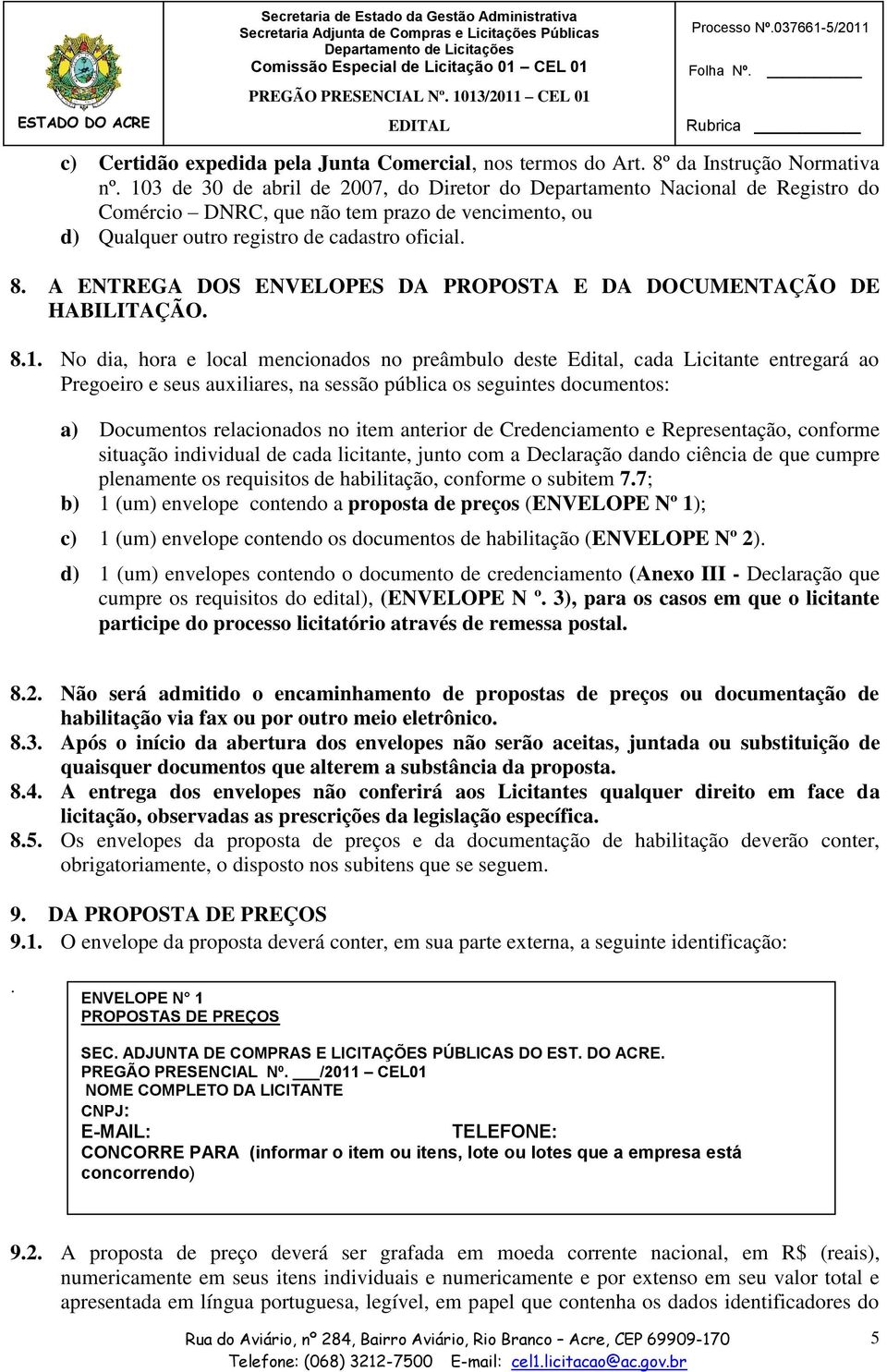 A ENTREGA DOS ENVELOPES DA PROPOSTA E DA DOCUMENTAÇÃO DE HABILITAÇÃO. 8.1.