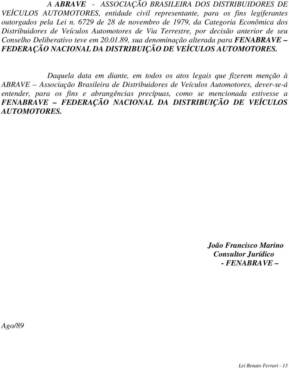 89, sua denominação alterada para FENABRAVE FEDERAÇÃO NACIONAL DA DISTRIBUIÇÃO DE VEÍCULOS AUTOMOTORES.