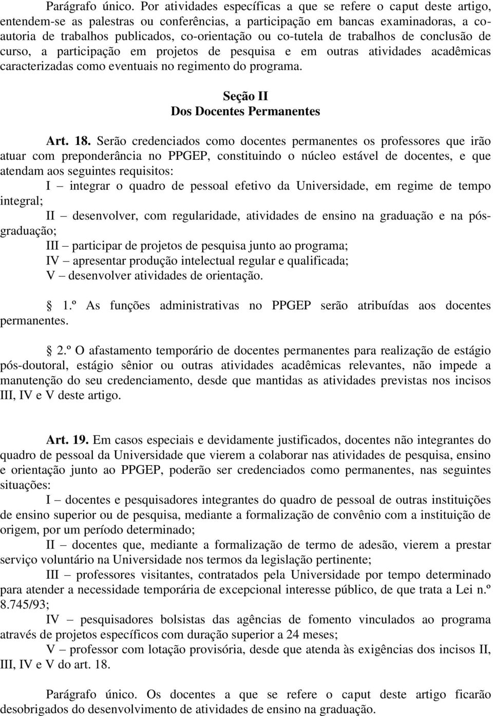 co-tutela de trabalhos de conclusão de curso, a participação em projetos de pesquisa e em outras atividades acadêmicas caracterizadas como eventuais no regimento do programa.