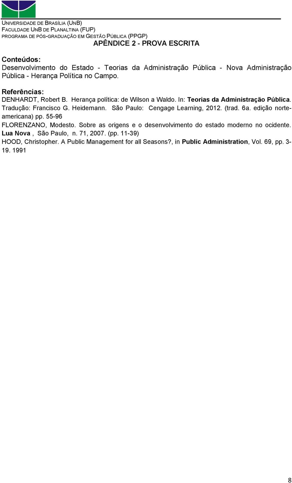 São Paulo: Cengage Learning, 2012. (trad. 6a. edição norteamericana) pp. 55-96 FLORENZANO, Modesto.