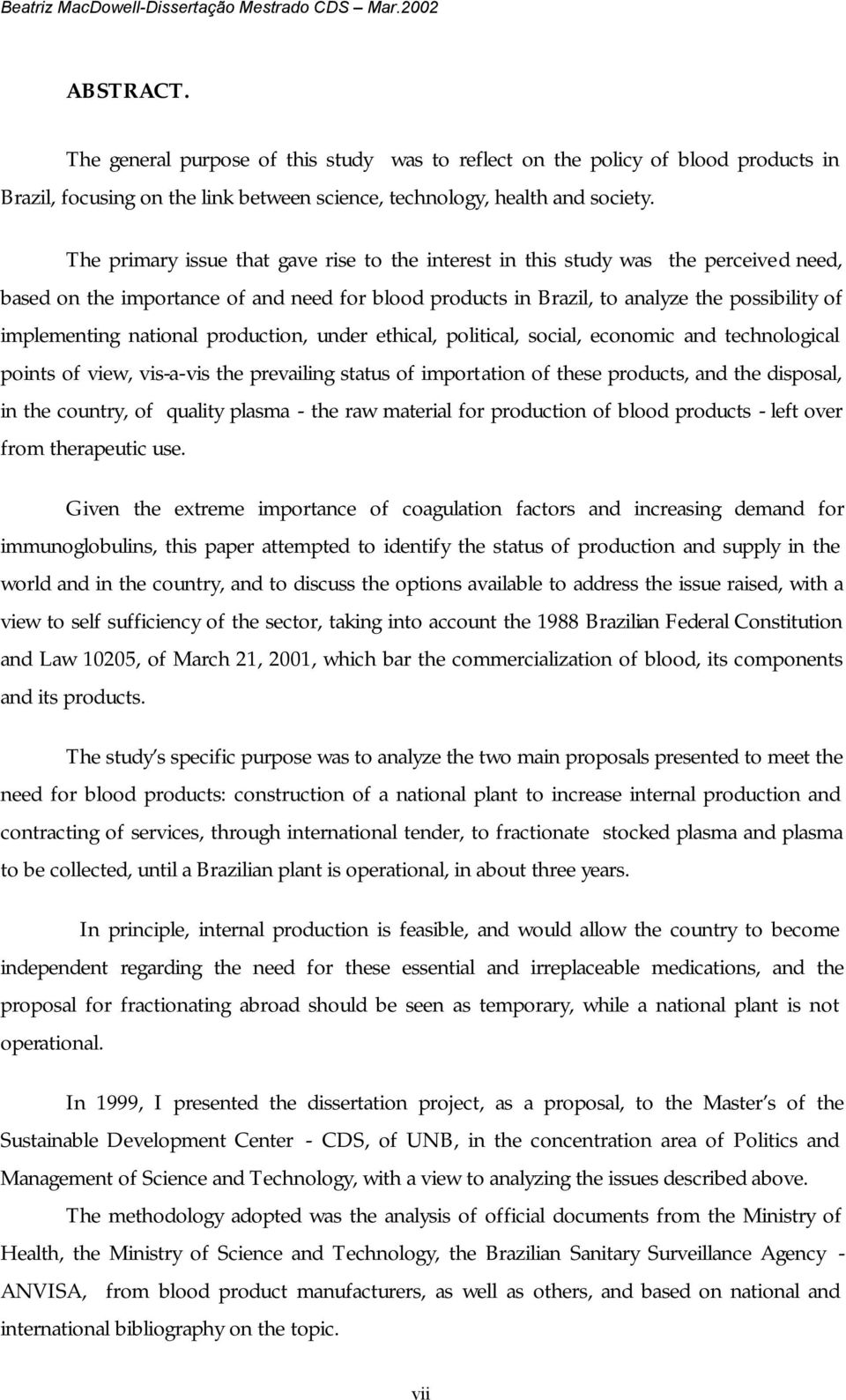 national production, under ethical, political, social, economic and technological points of view, vis-a-vis the prevailing status of importation of these products, and the disposal, in the country,