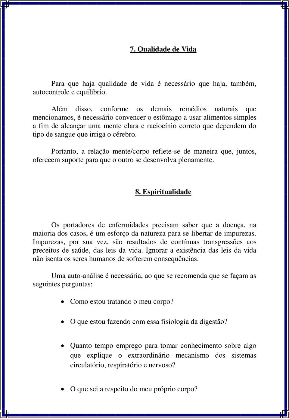 tipo de sangue que irriga o cérebro. Portanto, a relação mente/corpo reflete-se de maneira que, juntos, oferecem suporte para que o outro se desenvolva plenamente. 8.