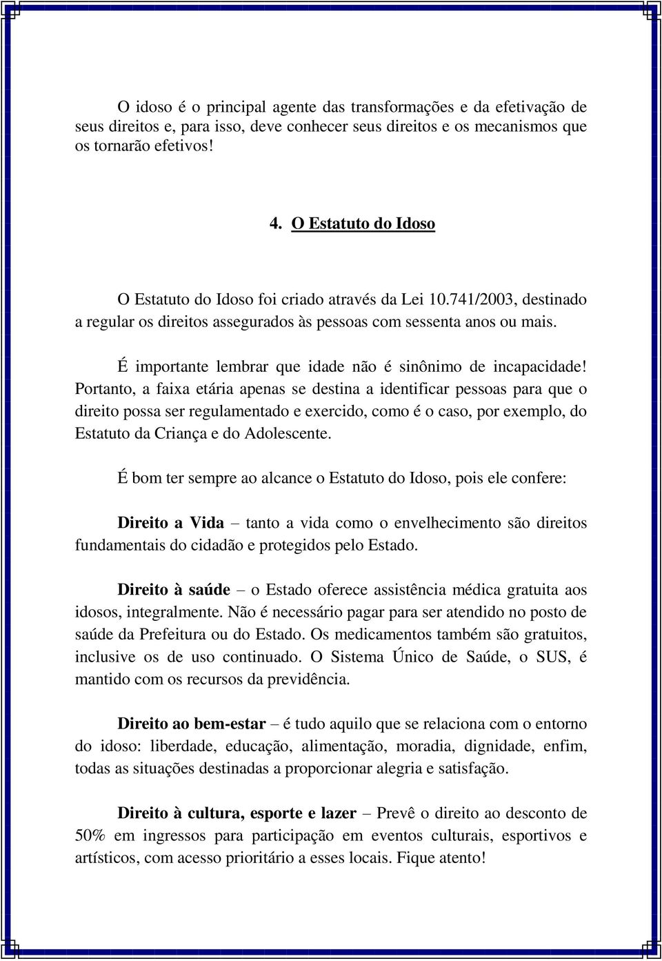 É importante lembrar que idade não é sinônimo de incapacidade!