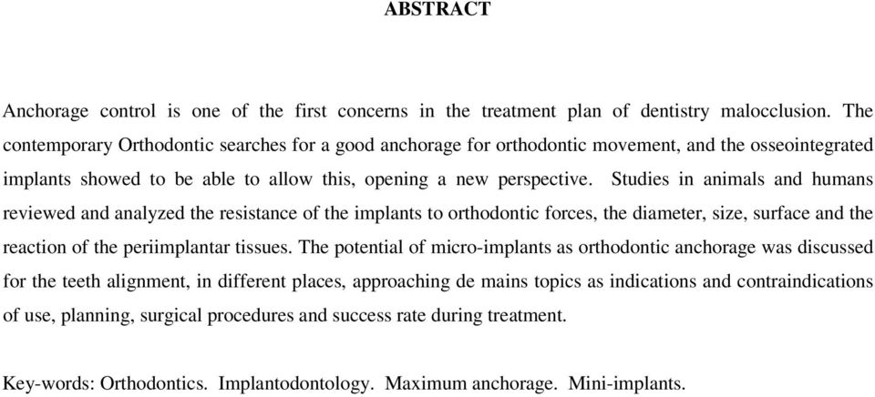 Studies in animals and humans reviewed and analyzed the resistance of the implants to orthodontic forces, the diameter, size, surface and the reaction of the periimplantar tissues.