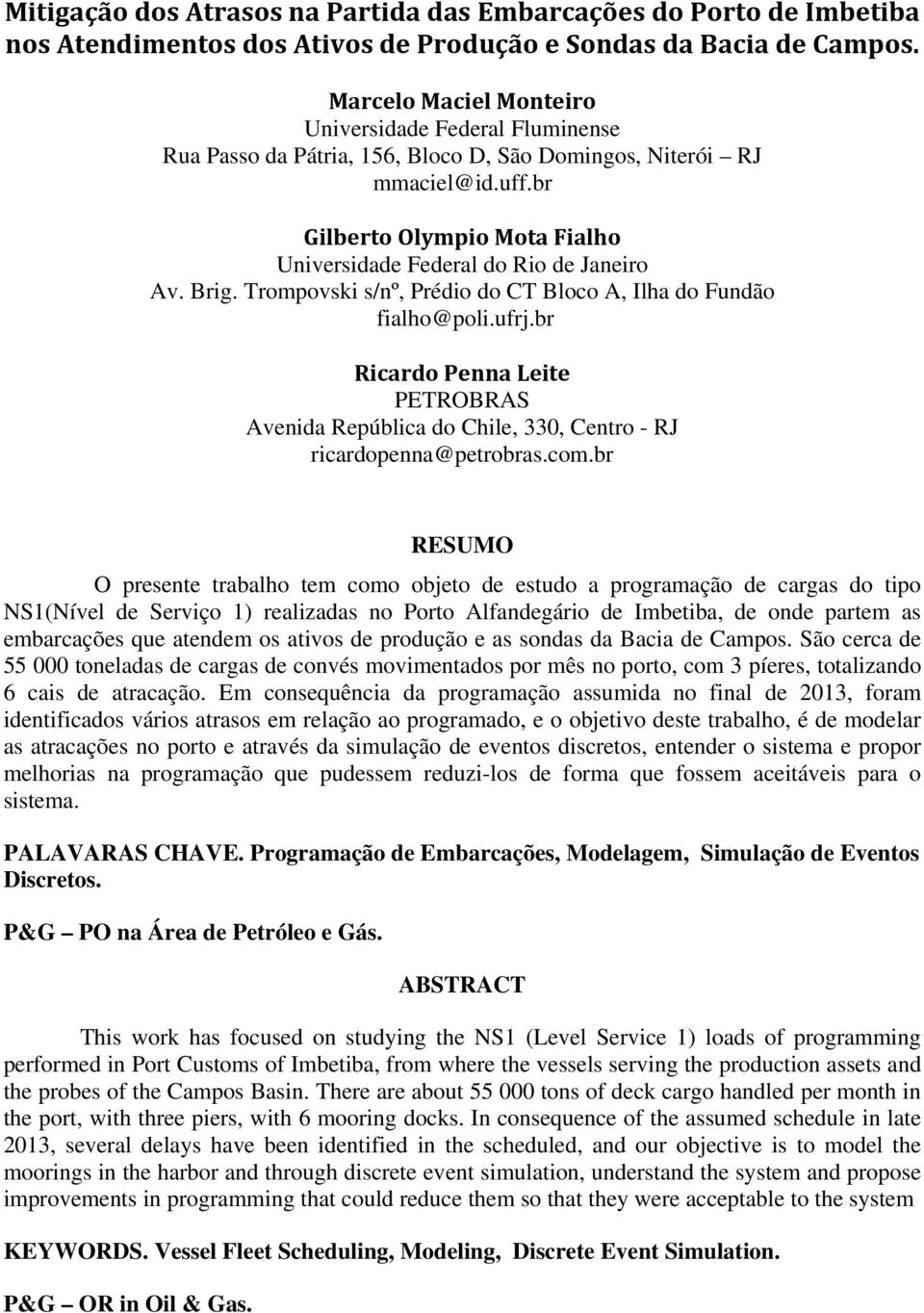 br Gilberto Olympio Mota Fialho Universidade Federal do Rio de Janeiro Av. Brig. Trompovski s/nº, Prédio do CT Bloco A, Ilha do Fundão fialho@poli.ufrj.