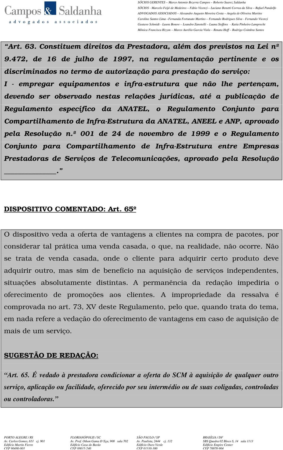 devendo ser observado nestas relações jurídicas, até a publicação de Regulamento específico da ANATEL, o Regulamento Conjunto para Compartilhamento de Infra-Estrutura da ANATEL, ANEEL e ANP, aprovado