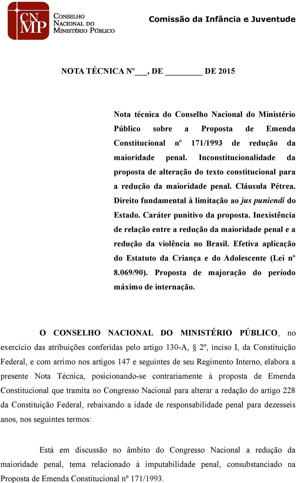 Caráter punitivo da proposta. Inexistência de relação entre a redução da maioridade penal e a redução da violência no Brasil. Efetiva aplicação do Estatuto da Criança e do Adolescente (Lei nº 8.