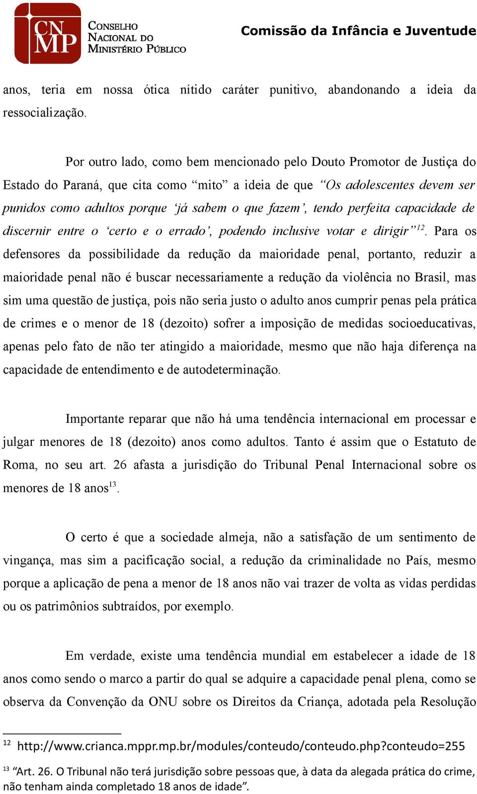 tendo perfeita capacidade de discernir entre o certo e o errado, podendo inclusive votar e dirigir 12.