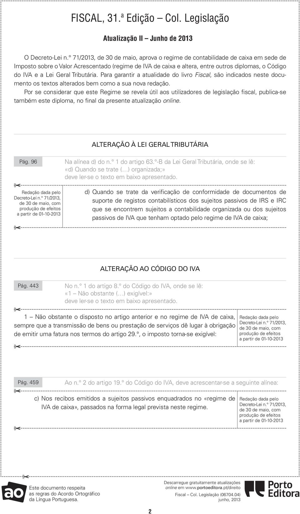 Tributária. ara garantir a atualidade do livro Fiscal, são indicados neste documento os textos alterados bem como a sua nova redação.