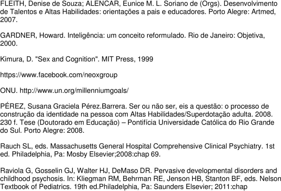 org/millenniumgoals/ PÉREZ, Susana Graciela Pérez.Barrera. Ser ou não ser, eis a questão: o processo de construção da identidade na pessoa com Altas Habilidades/Superdotação adulta. 2008. 230 f.