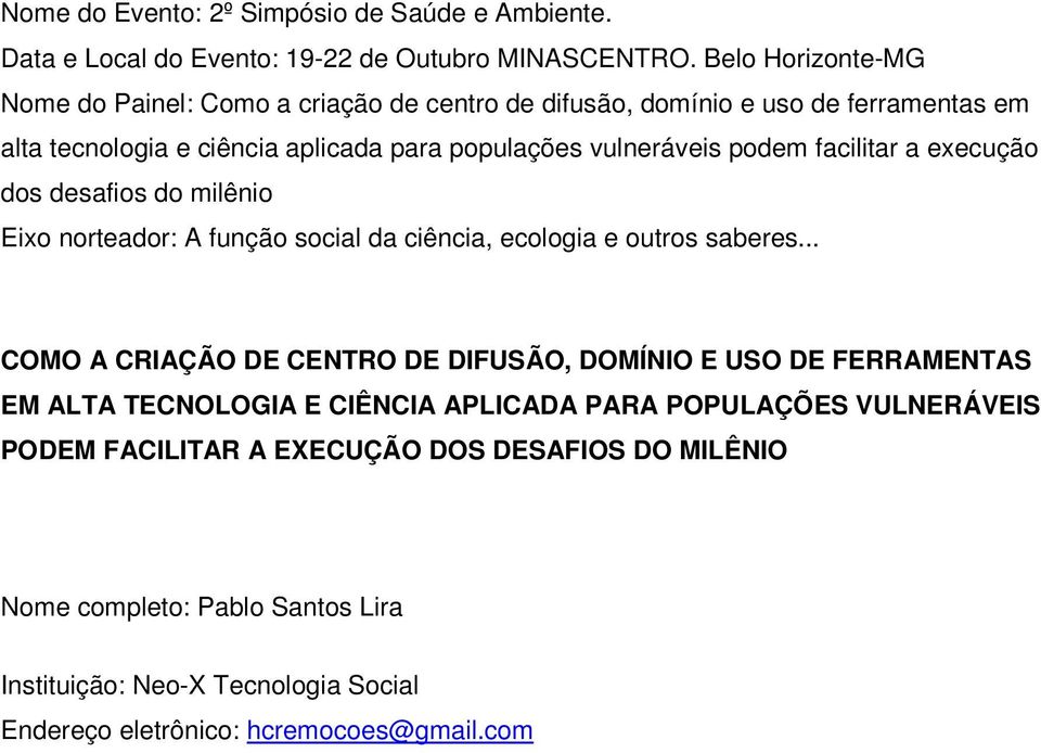 facilitar a execução dos desafios do milênio Eixo norteador: A função social da ciência, ecologia e outros saberes.