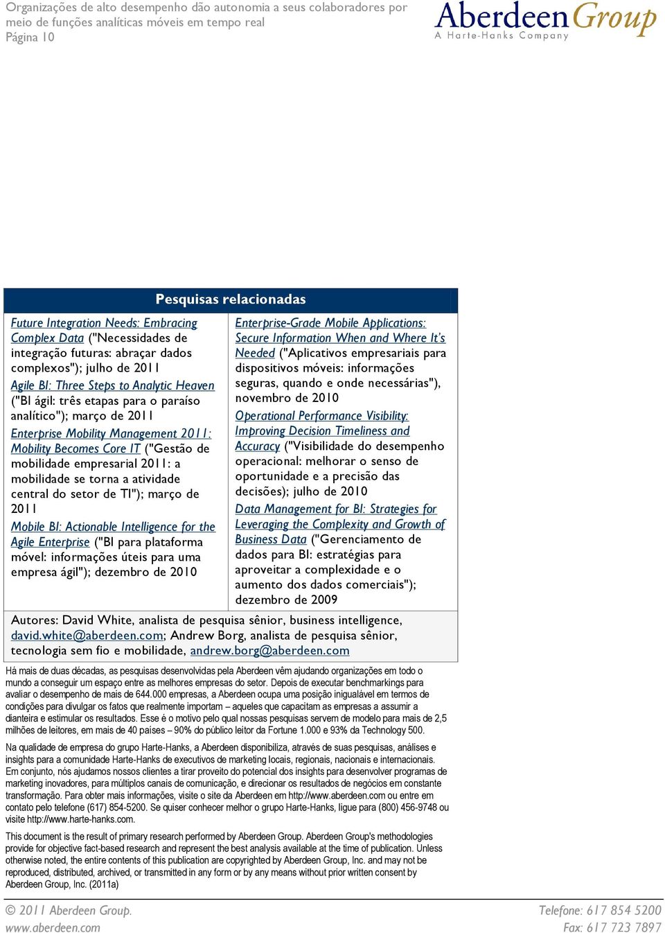 setor de TI"); março de 2011 Mobile BI: Actionable Intelligence for the Agile Enterprise ("BI para plataforma móvel: informações úteis para uma empresa ágil"); dezembro de 2010 Pesquisas relacionadas