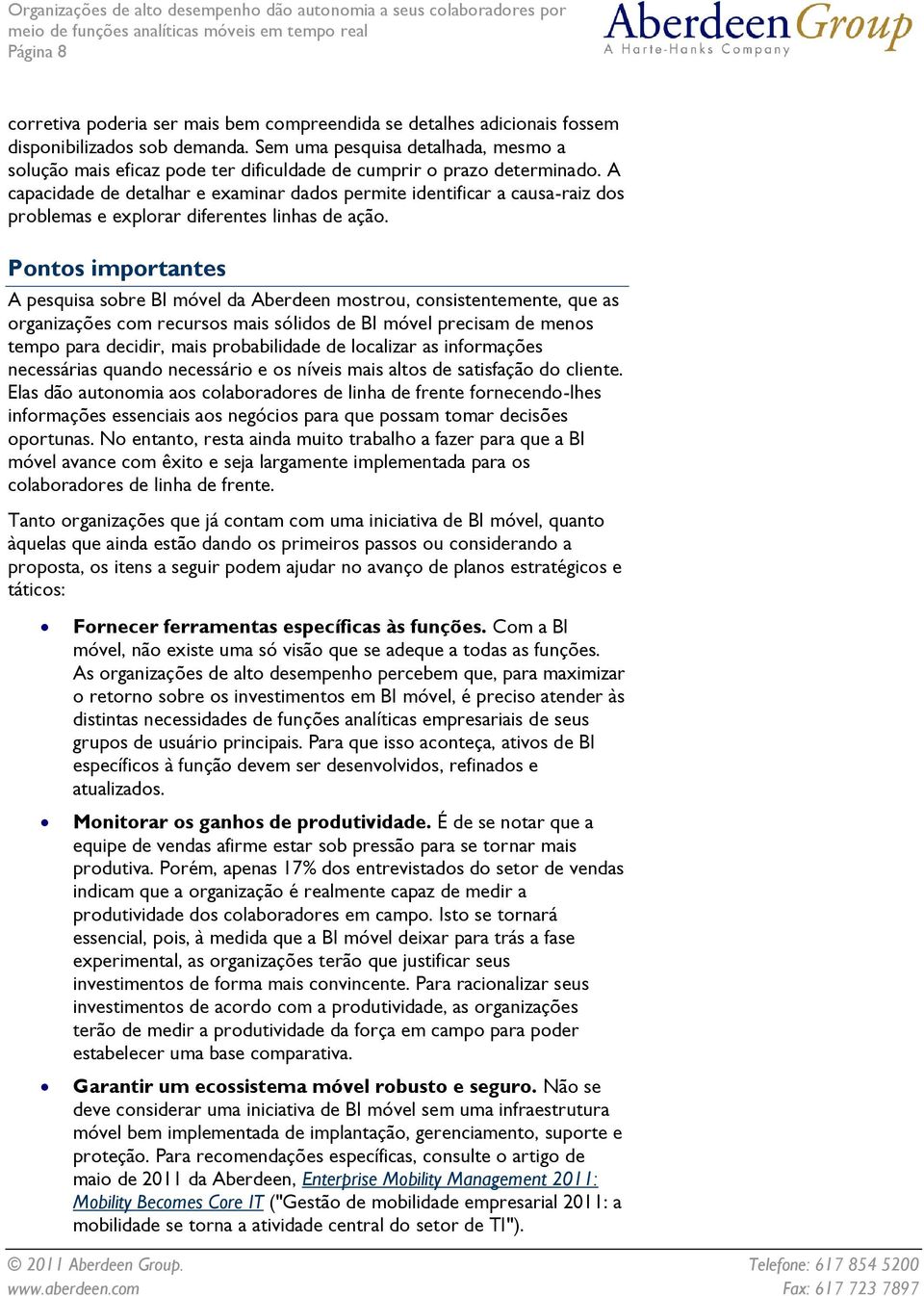 A capacidade de detalhar e examinar dados permite identificar a causa-raiz dos problemas e explorar diferentes linhas de ação.