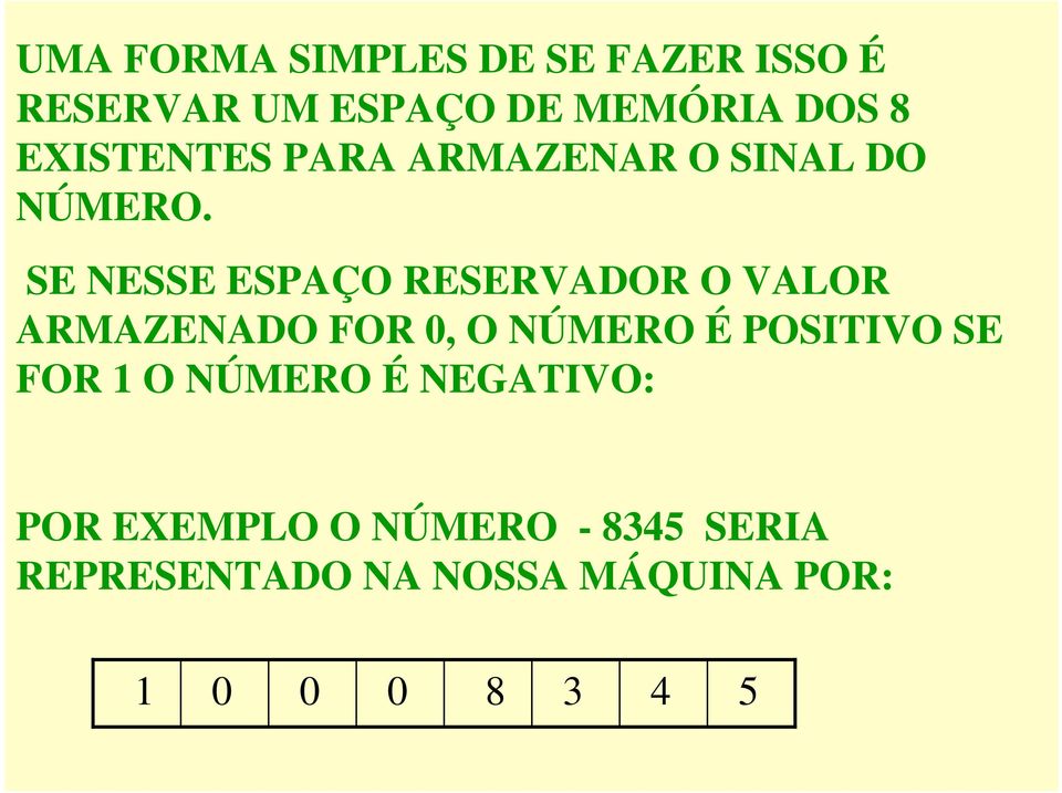 SE NESSE ESPAÇO RESERVADOR O VALOR ARMAZENADO FOR, O NÚMERO É POSITIVO SE