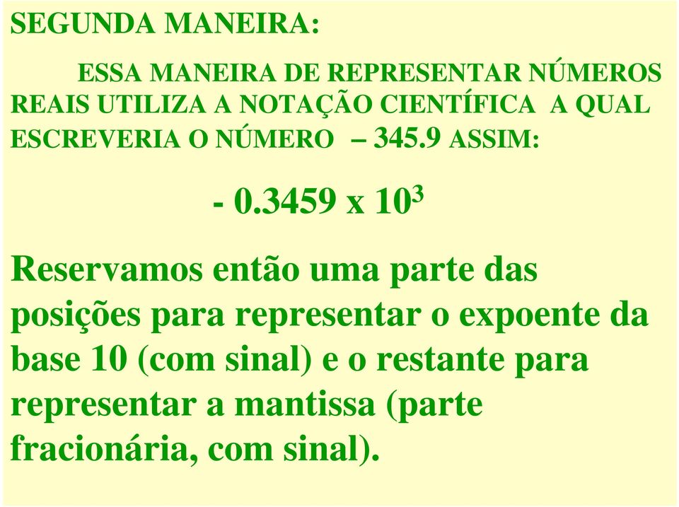 345 x 3 Reservamos então uma parte das posições para representar o