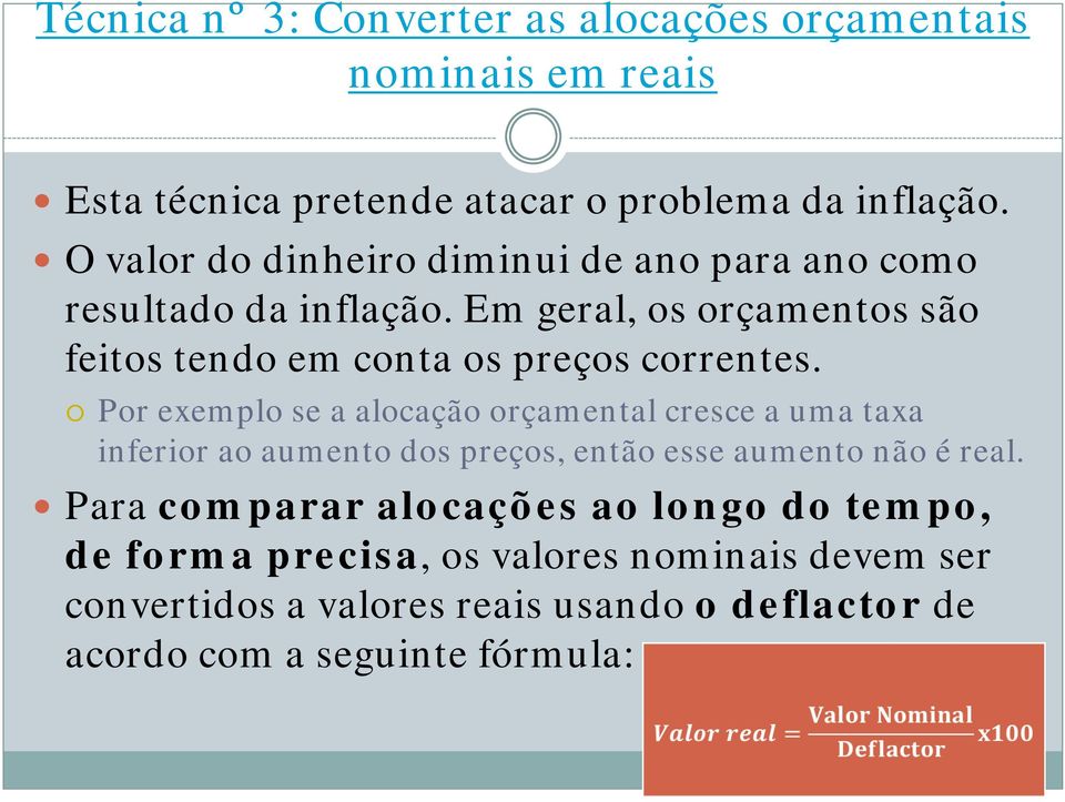 Em geral, os orçamentos são feitos tendo em conta os preços correntes.