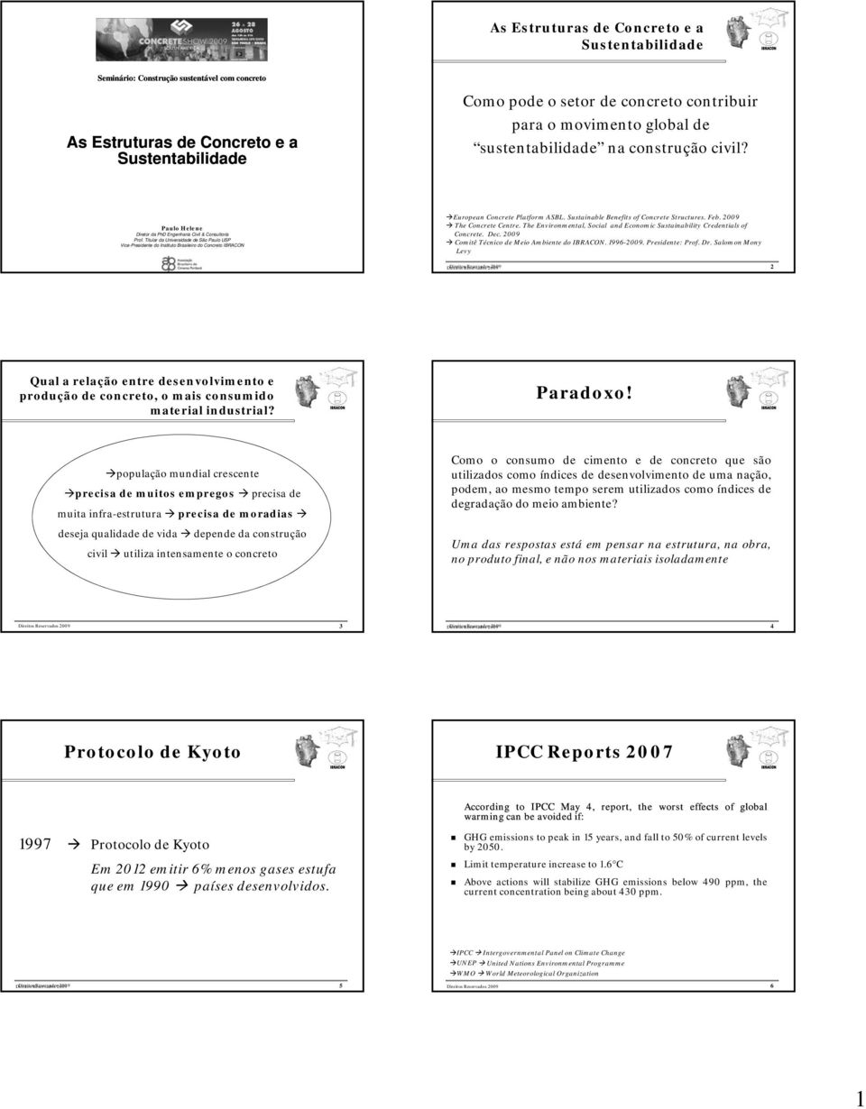 Titular da Universidade de São Paulo USP Vice-Presidente do Instituto Brasileiro do Concreto IBRACON European Concrete Platform ASBL. Sustainable Benefits of Concrete Structures. Feb.