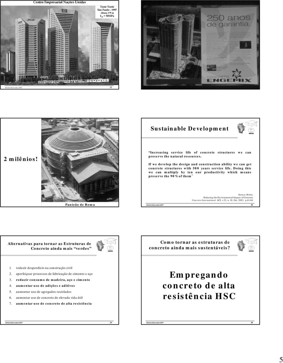 Doing this we can multiply by ten our productivity which means preserve the 9% of them Panteão de Roma Kumar Mehta Reducing the Environmental Impact of Concrete Concrete International. ACI, v.23, n.