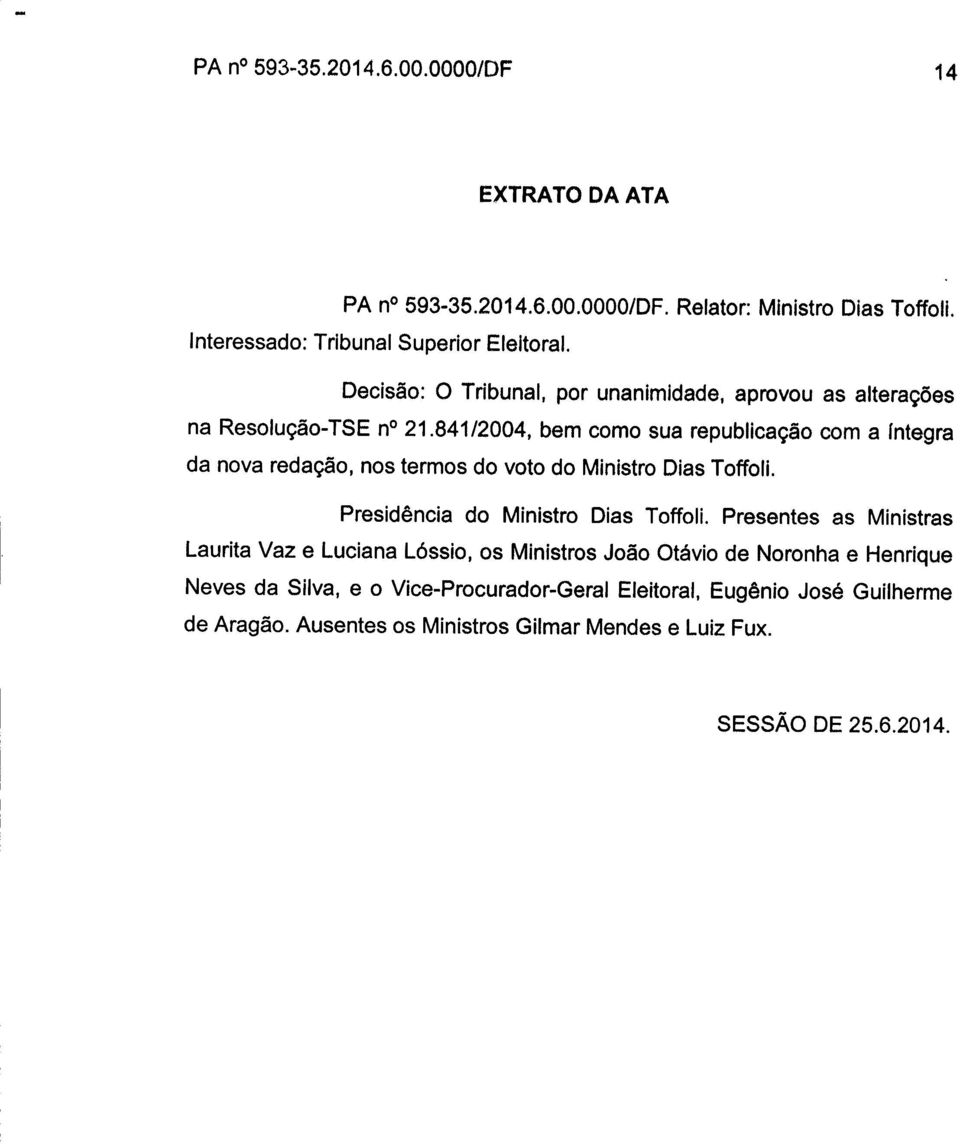 84112004, bem como sua republicação com a íntegra da nova redação, nos termos do voto do Ministro Dias Toifoli. Presidência do Ministro Dias Toifoli.