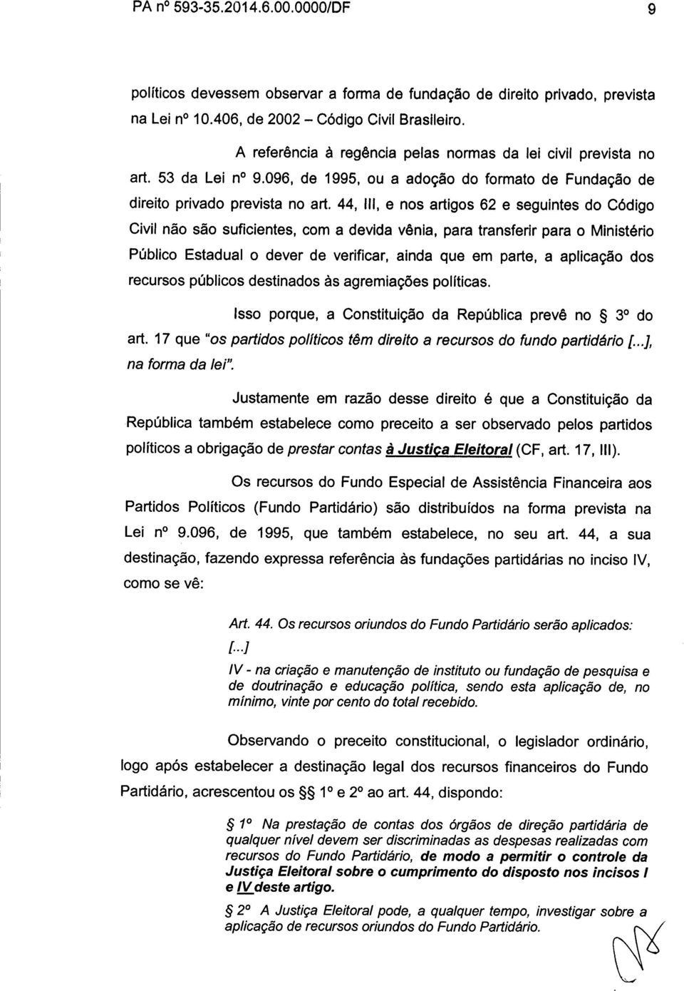 44, III, e nos artigos 62 e seguintes do Código Civil não são suficientes, com a devida vênia, para transferir para o Ministério Público Estadual o dever de verificar, ainda que em parte, a aplicação