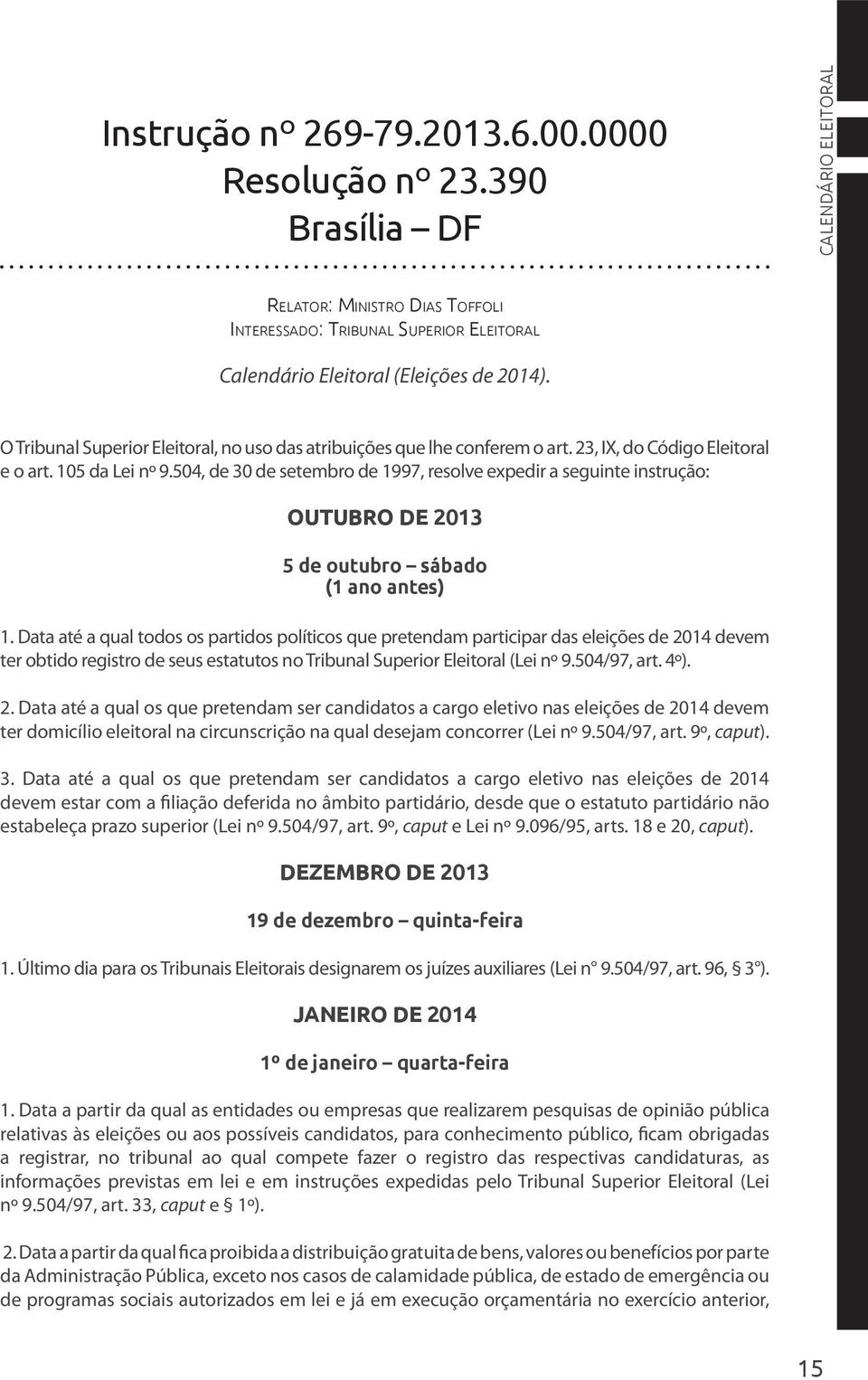 504, de 30 de setembro de 1997, resolve expedir a seguinte instrução: OUTUBRO DE 2013 5 de outubro sábado (1 ano antes) 1.