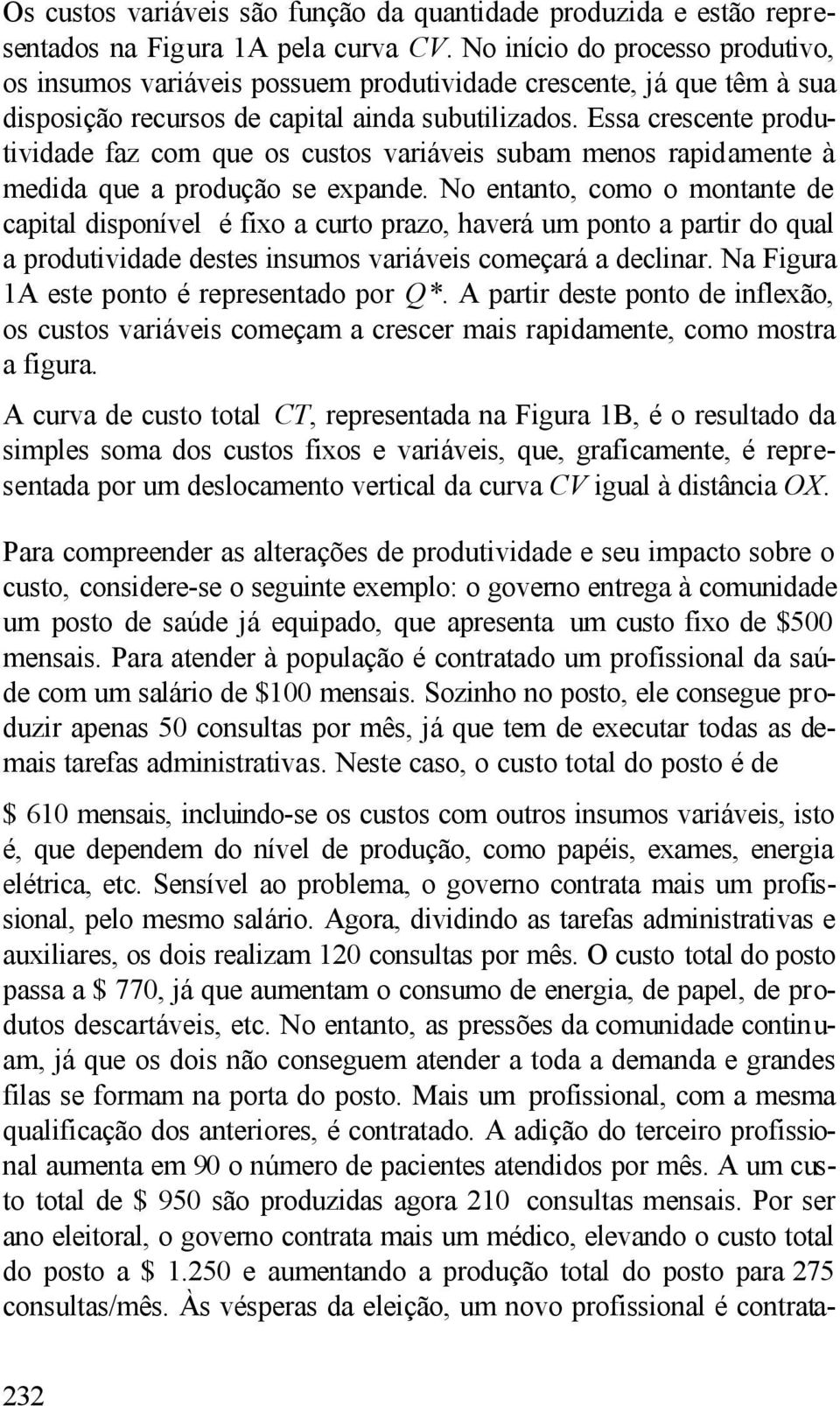 Essa crescente produtividade faz com que os custos variáveis subam menos rapidamente à medida que a produção se expande.