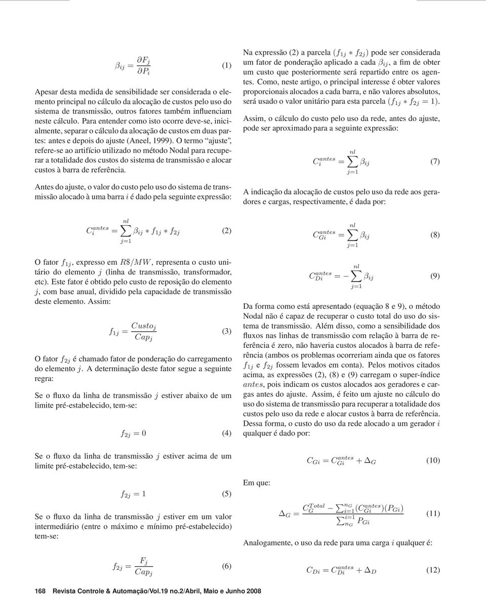 O termo ajuste", refere-se ao artifício utilizado no método para recuperar a totalidade dos custos do sistema de transmissão e alocar custos à barra de referência.