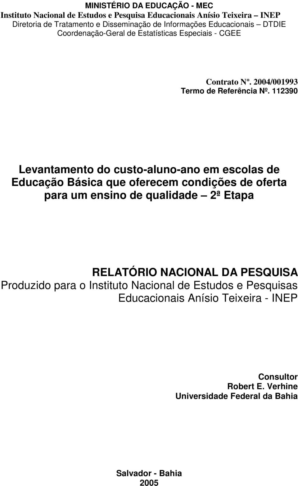 112390 Levantamento do custo-aluno-ano em escolas de Educação Básica que oferecem condições de oferta para um ensino de qualidade 2ª Etapa RELATÓRIO