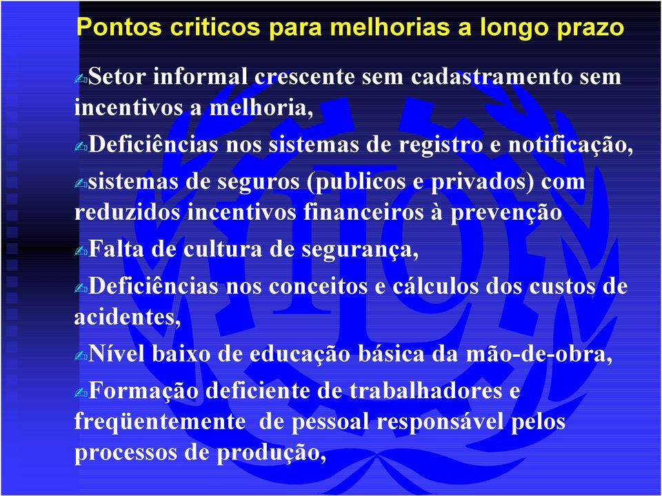 financeiros à prevenção Falta de cultura de segurança, Deficiências nos conceitos e cálculos dos custos de acidentes, Nível