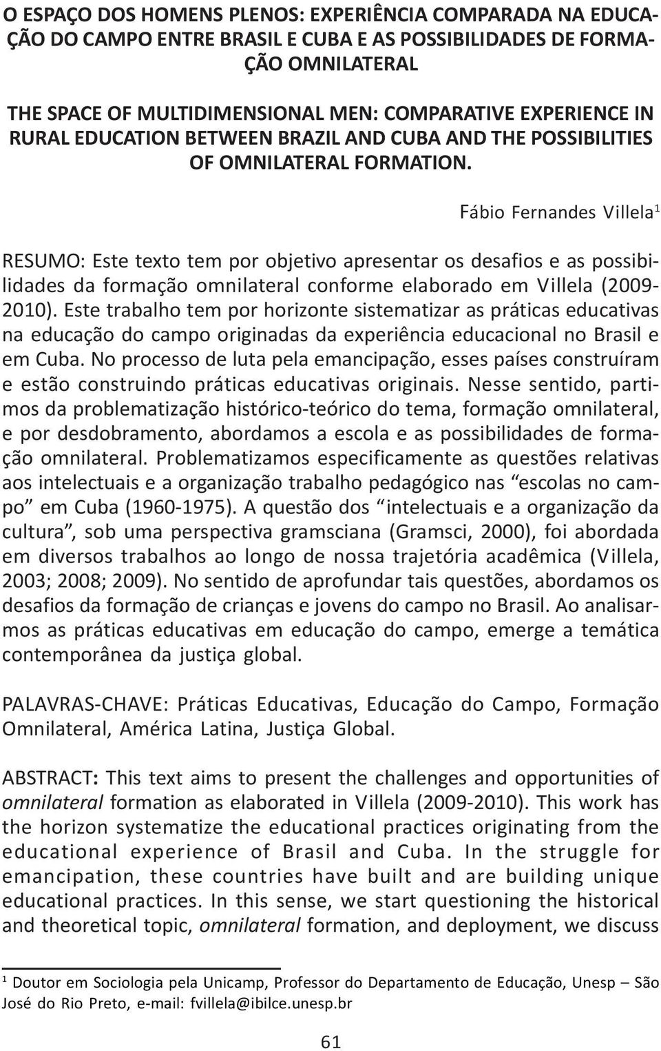 MULTIDIMENSIONAL MEN: COMPARATIVE EXPERIENCE IN RURAL EDUCATION BETWEEN BRAZIL AND CUBA AND THE POSSIBILITIES OF OMNILATERAL FORMATION.