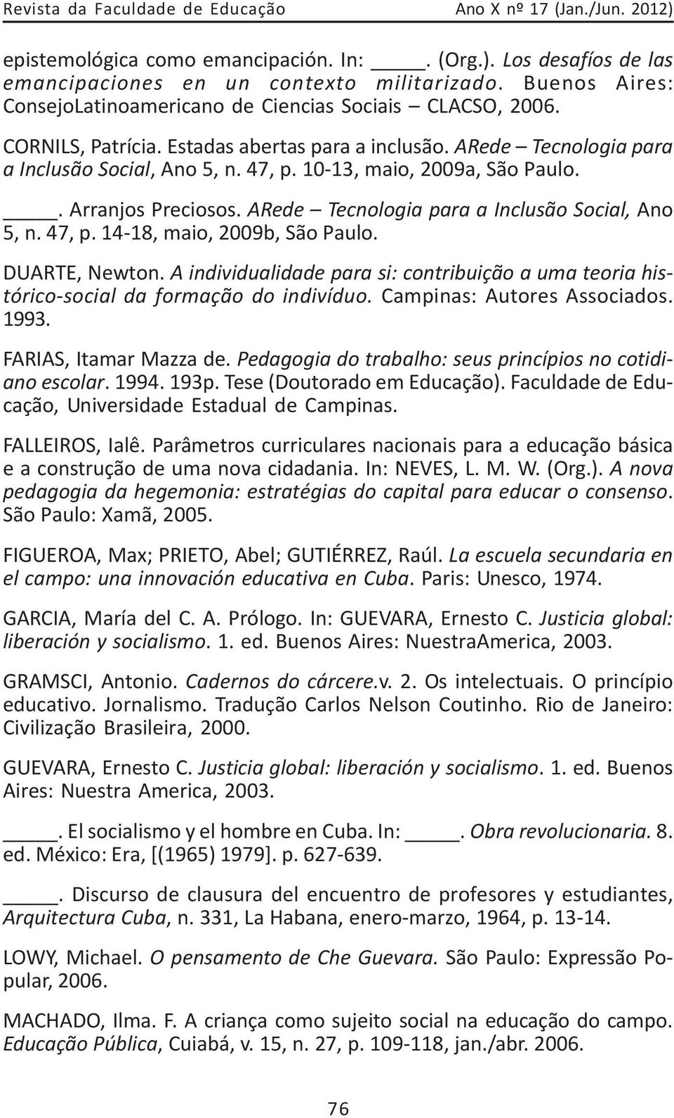10-13, maio, 2009a, São Paulo.. Arranjos Preciosos. ARede Tecnologia para a Inclusão Social, Ano 5, n. 47, p. 14-18, maio, 2009b, São Paulo. DUARTE, Newton.
