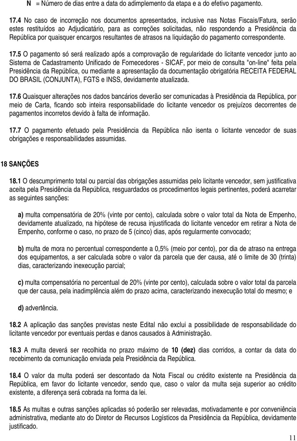 República por quaisquer encargos resultantes de atrasos na liquidação do pagamento correspondente. 17.