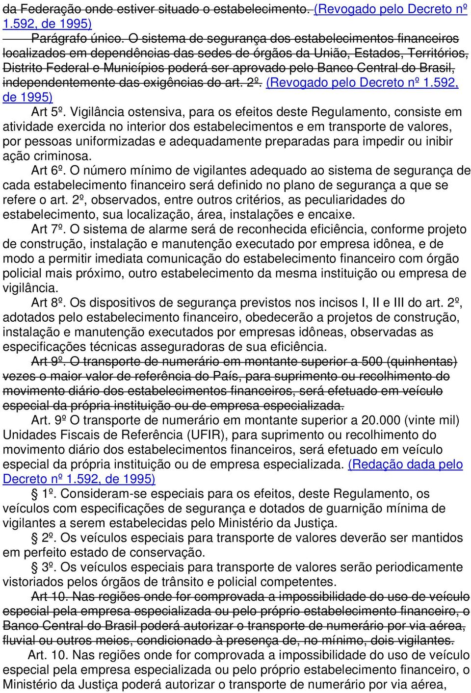 Central do Brasil, independentemente das exigências do art. 2º. (Revogado pelo Decreto nº 1.592, de 1995) Art 5º.