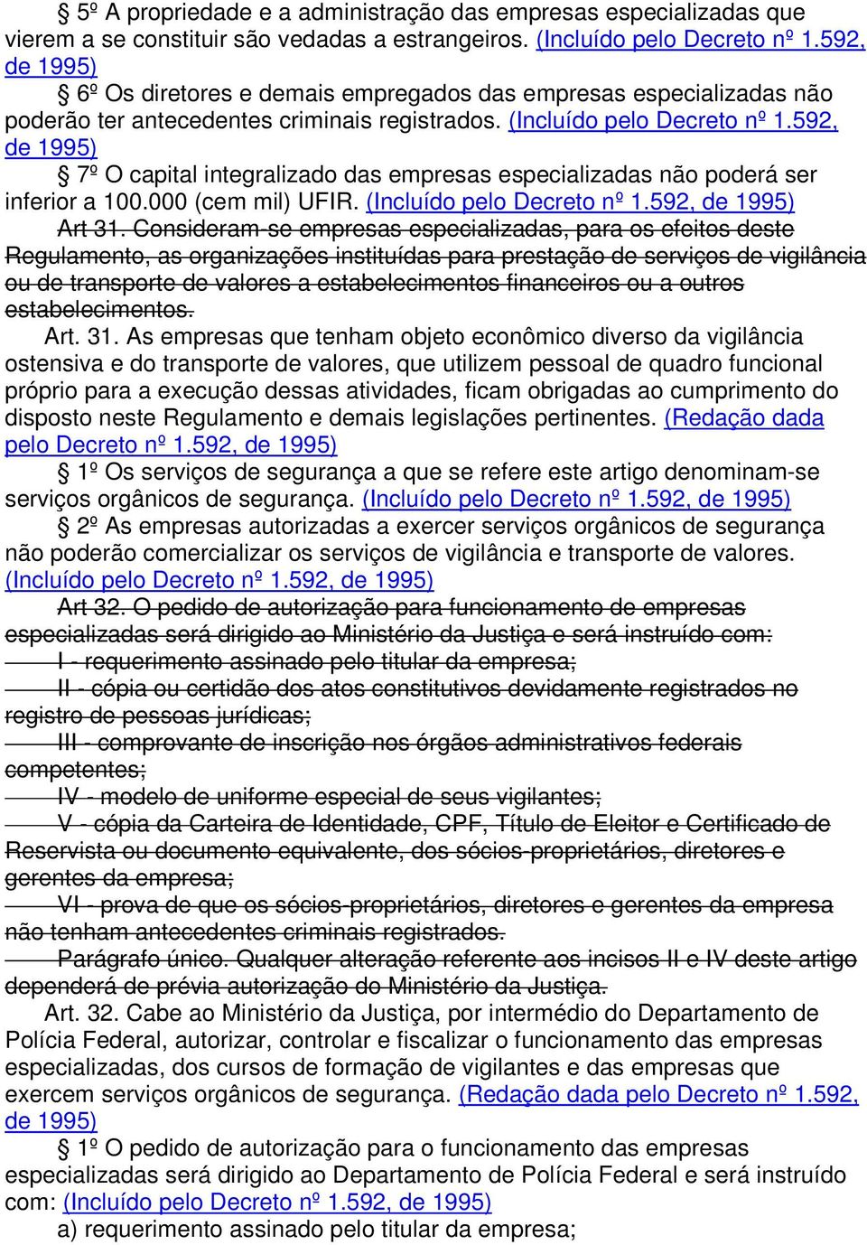 592, de 1995) 7º O capital integralizado das empresas especializadas não poderá ser inferior a 100.000 (cem mil) UFIR. (Incluído pelo Decreto nº Art 31.