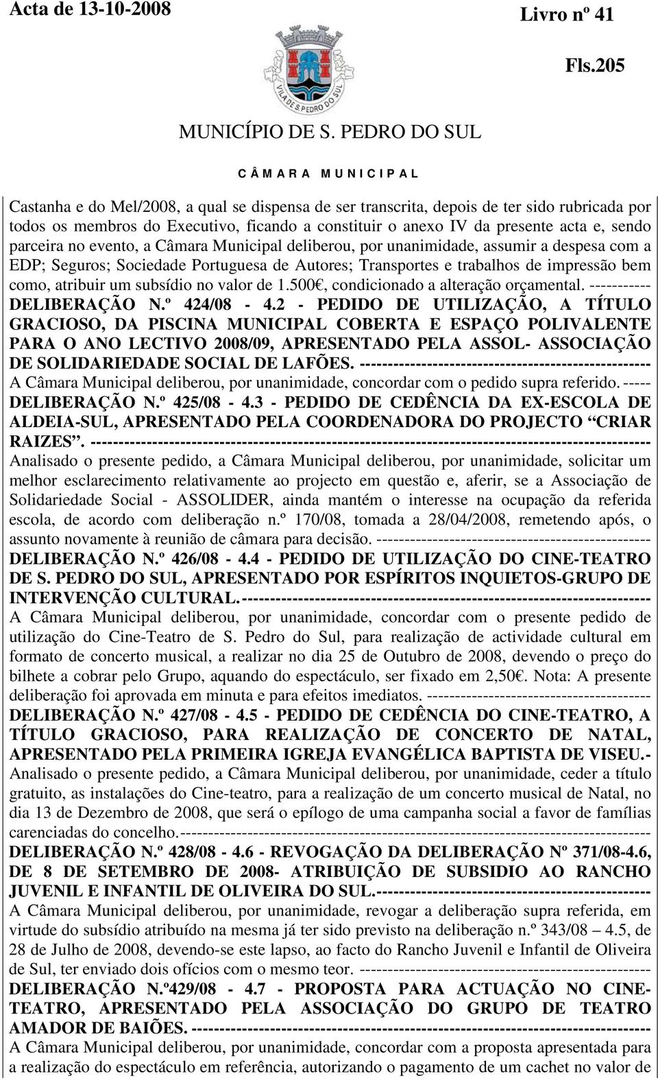 subsídio no valor de 1.500, condicionado a alteração orçamental. ----------- DELIBERAÇÃO N.º 424/08-4.