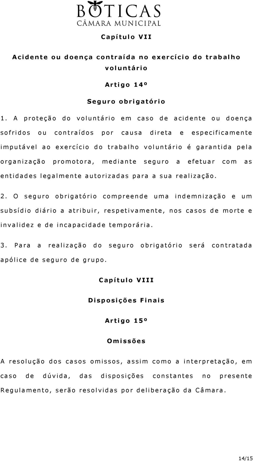 mediante seguro a efetuar com as entidades legalmente autorizadas para a sua realização. 2.