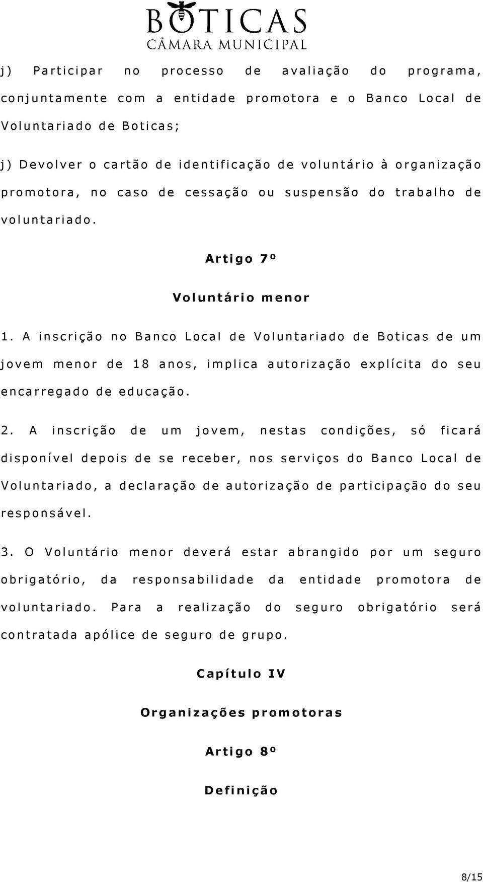 A inscrição no Banco Local de Voluntariado de Boticas de um jovem menor de 18 anos, implica autorização explícita do seu encarregado de educação. 2.