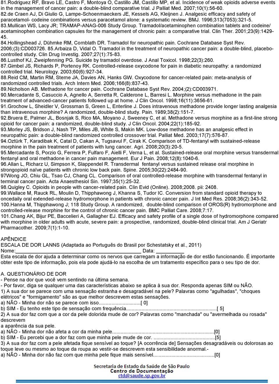 Analgesic efficacy and safety of paracetamol- codeine combinations versus paracetamol alone: a systematic review. BMJ. 1996;313(7053):321-5. 83.Mullican WS, Lacy JR; TRAMAP-ANAG-006 Study Group.