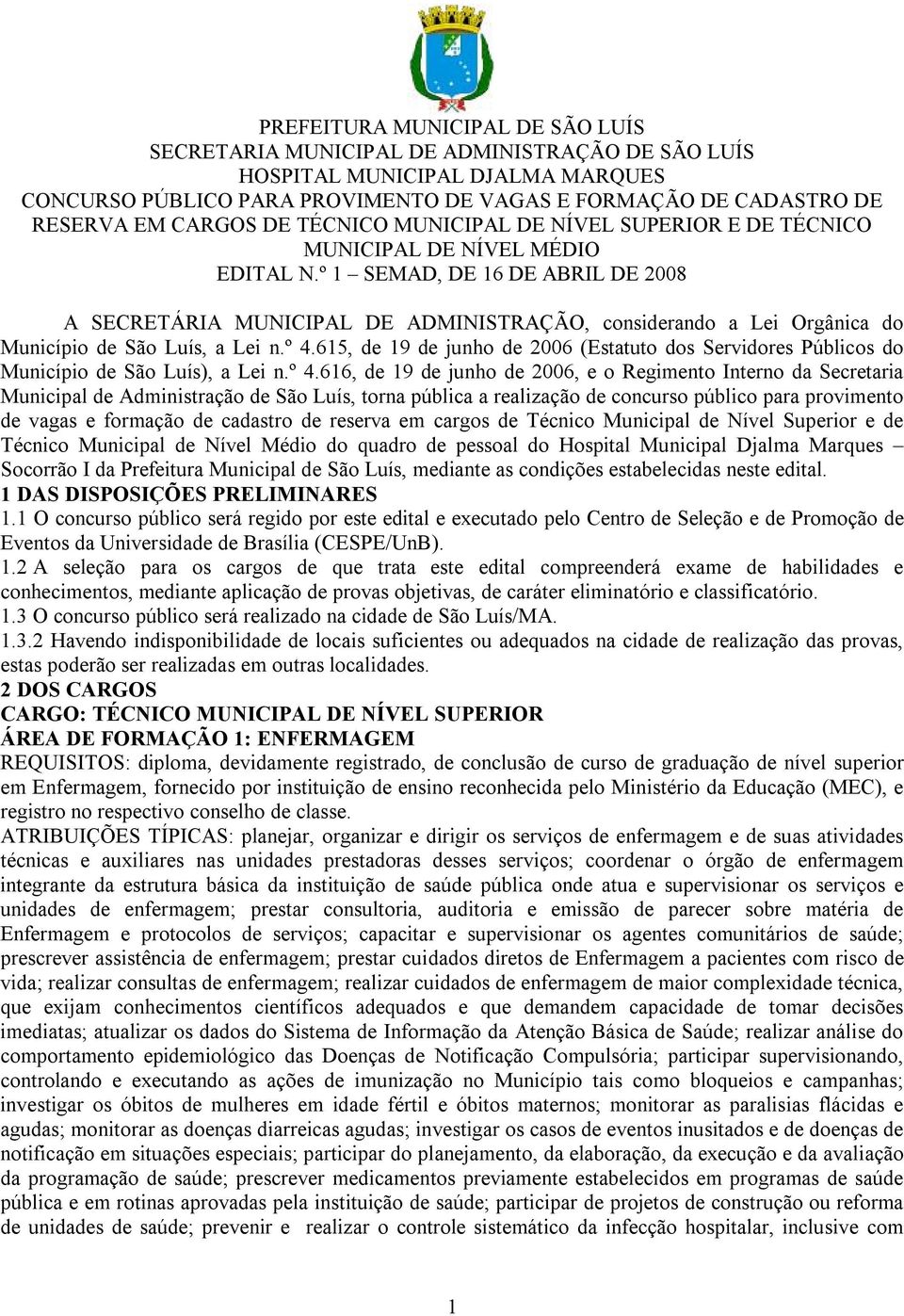 º 1 SEMAD, DE 16 DE ABRIL DE 2008 A SECRETÁRIA MUNICIPAL DE ADMINISTRAÇÃO, considerando a Lei Orgânica do Município de São Luís, a Lei n.º 4.