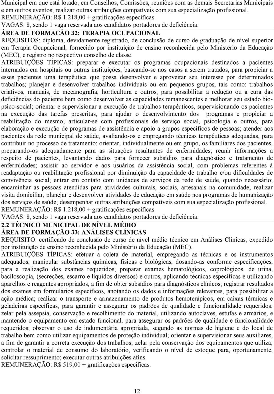 ÁREA DE FORMAÇÃO 32: TERAPIA OCUPACIONAL em Terapia Ocupacional, fornecido por instituição de ensino reconhecida pelo Ministério da Educação (MEC), e registro no respectivo conselho de classe.