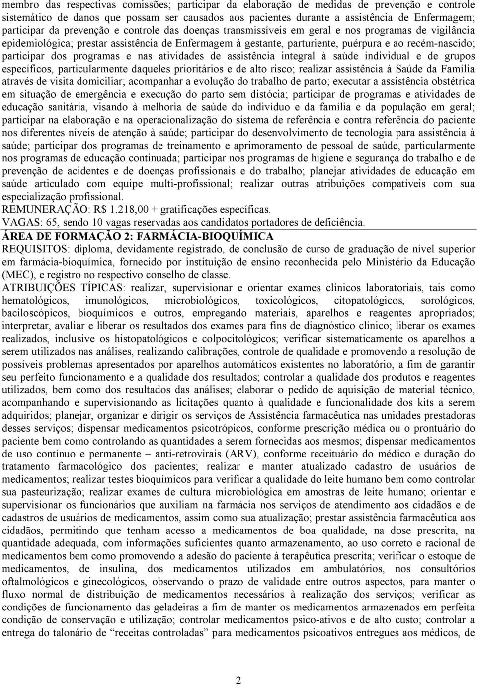 recém-nascido; participar dos programas e nas atividades de assistência integral à saúde individual e de grupos específicos, particularmente daqueles prioritários e de alto risco; realizar