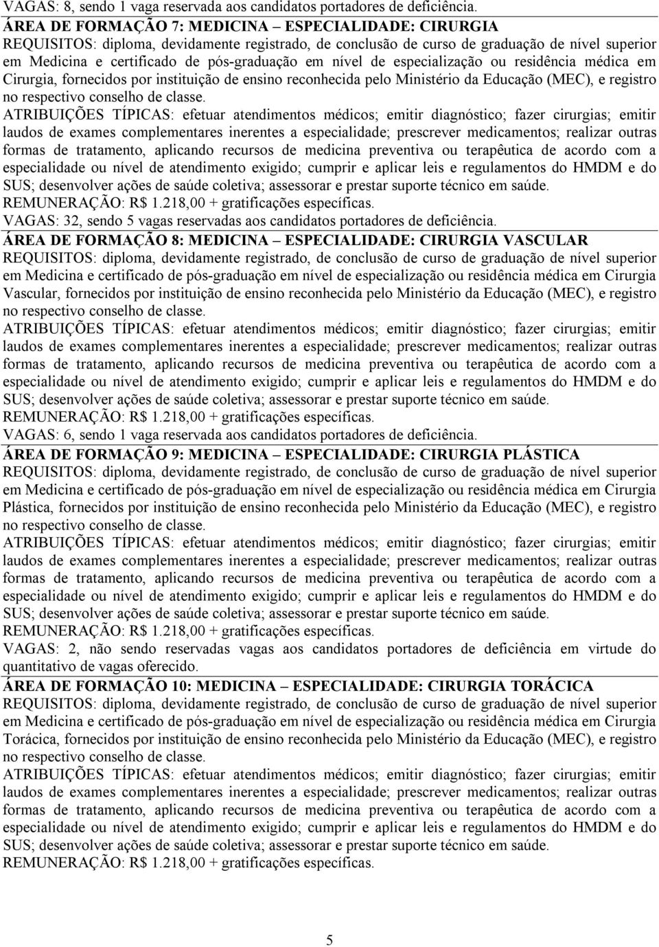 reconhecida pelo Ministério da Educação (MEC), e registro no respectivo conselho de classe.