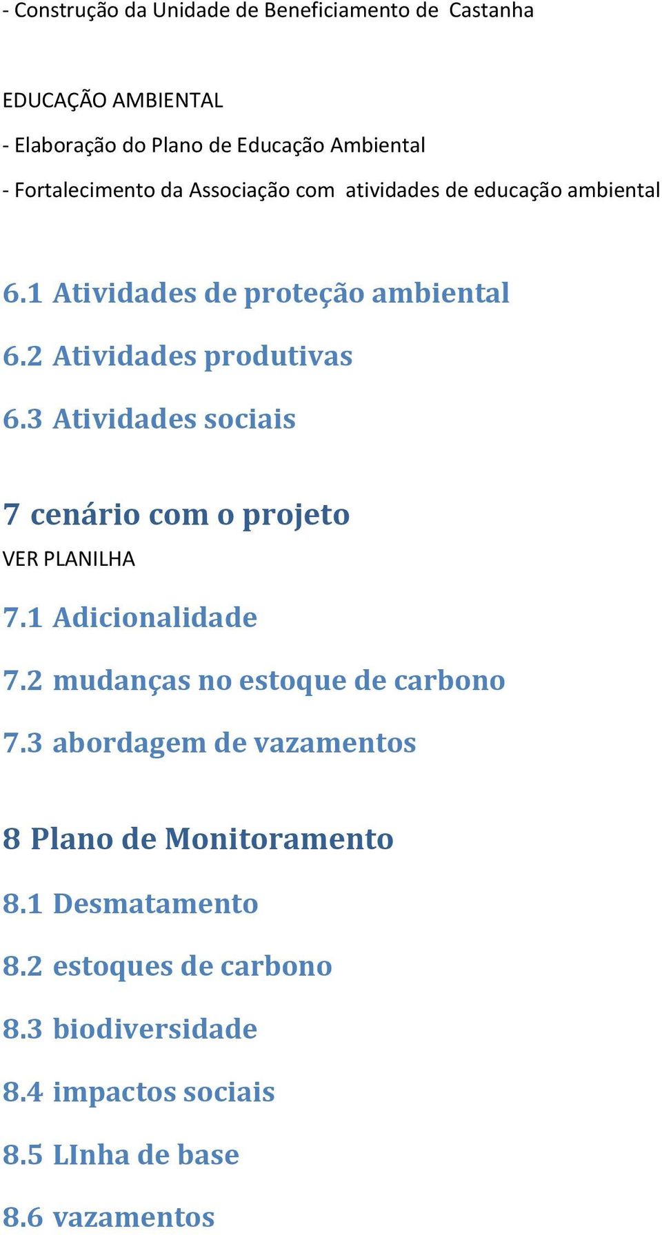 3 Atividades sociais 7 cenário com o projeto VER PLANILHA 7.1 Adicionalidade 7.2 mudanças no estoque de carbono 7.