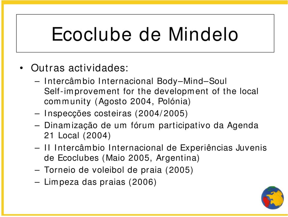 Dinamização de um fórum participativo da Agenda 21 Local (2004) II Intercâmbio Internacional de