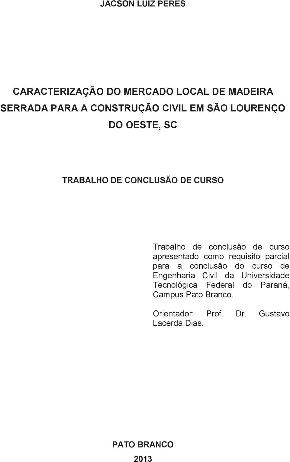 apresentado como requisito parcial para a conclusão do curso de Engenharia Civil da Universidade