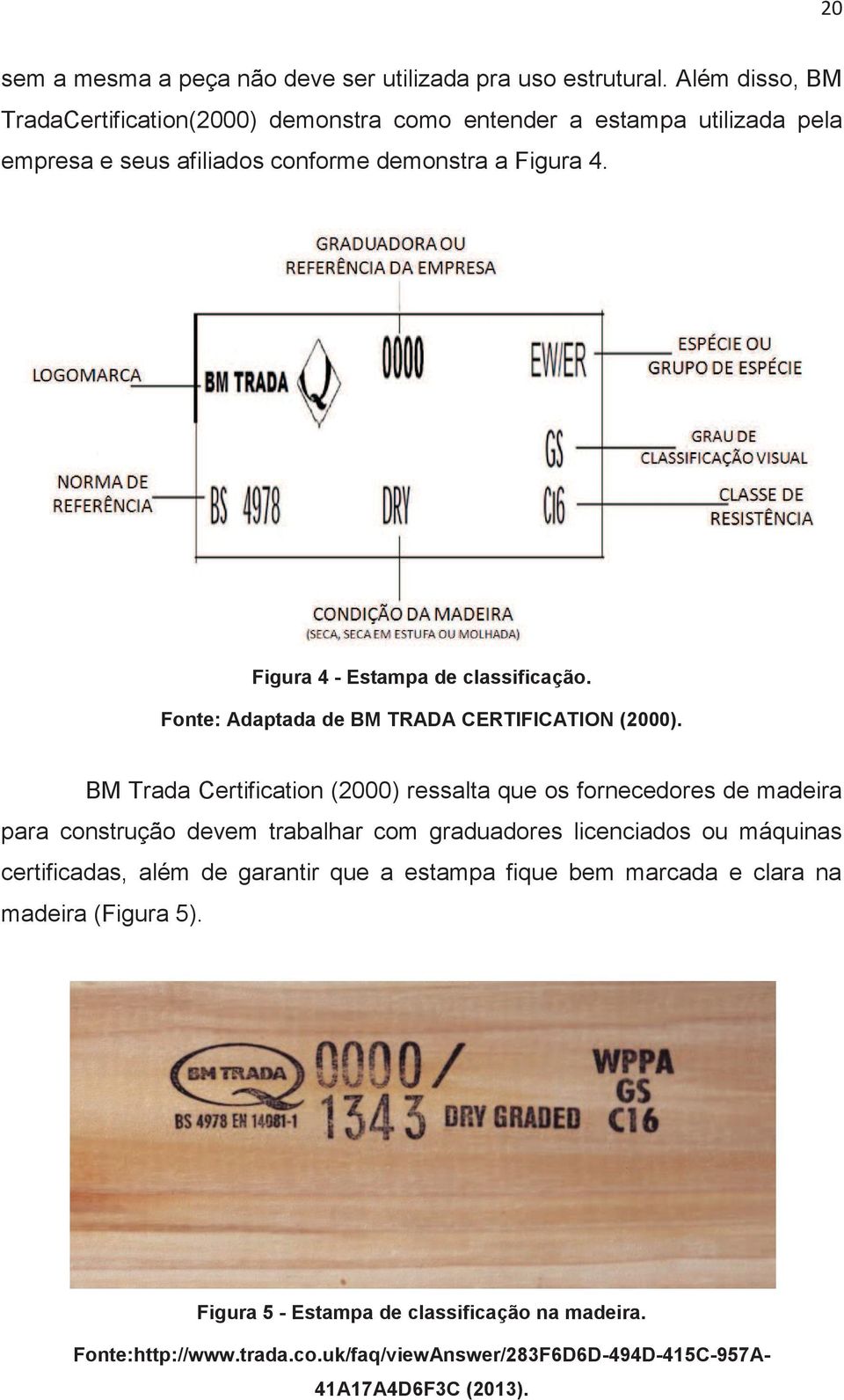 Figura 4 - Estampa de classificação. Fonte: Adaptada de BM TRADA CERTIFICATION (2000).