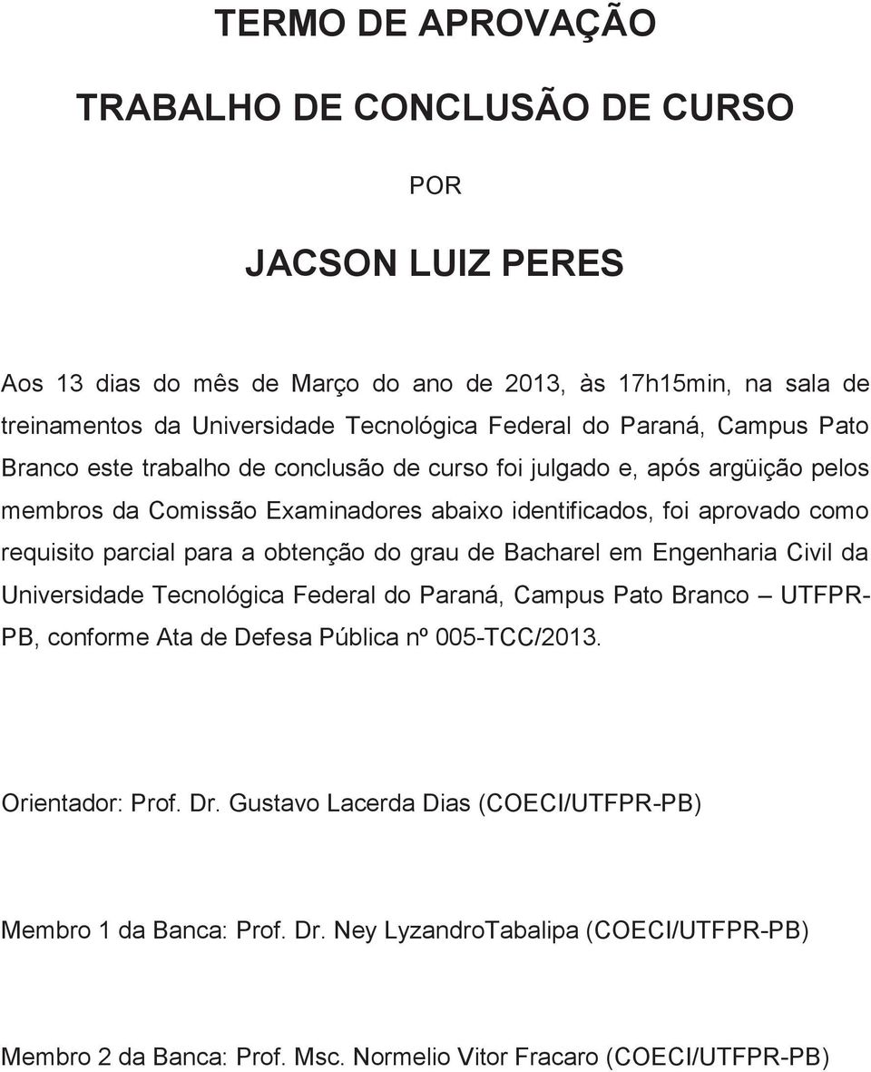 requisito parcial para a obtenção do grau de Bacharel em Engenharia Civil da Universidade Tecnológica Federal do Paraná, Campus Pato Branco UTFPR- PB, conforme Ata de Defesa Pública nº