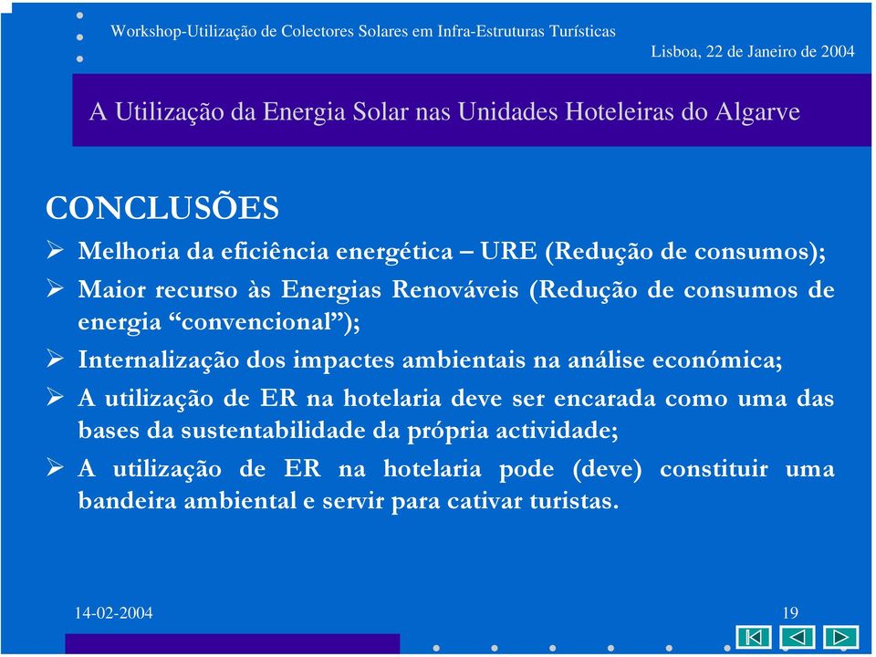 utilização de ER na hotelaria deve ser encarada como uma das bases da sustentabilidade da própria actividade; A