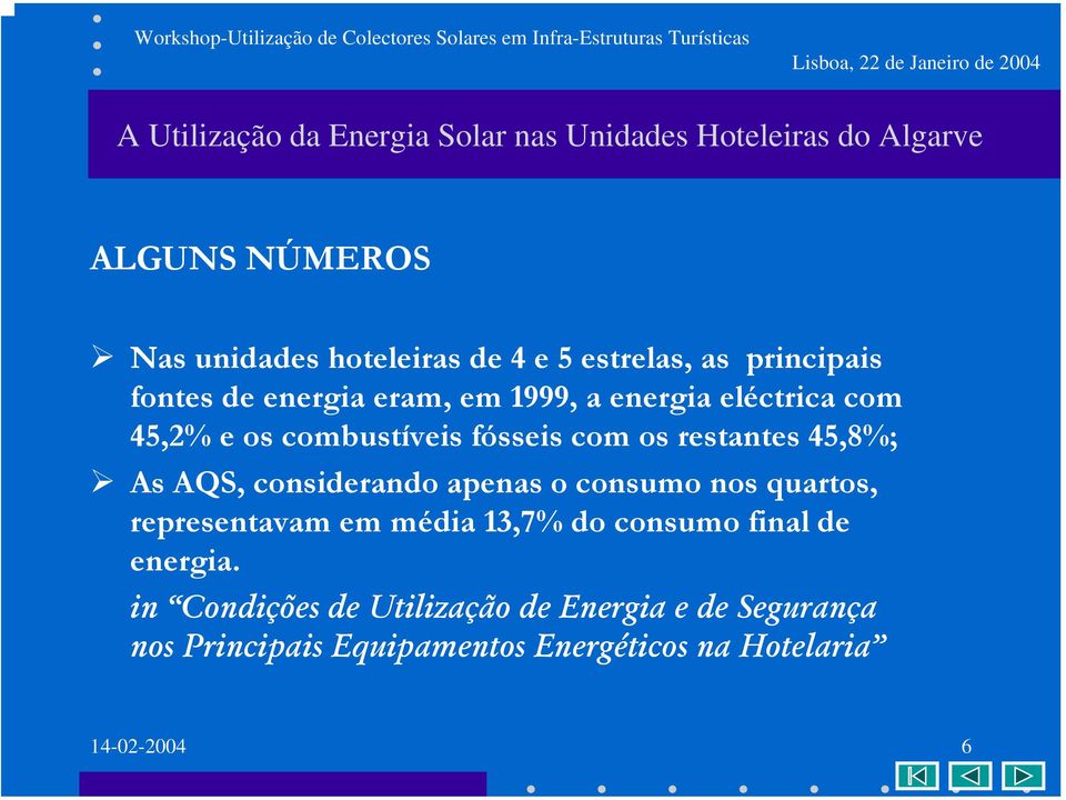 considerando apenas o consumo nos quartos, representavam em média 13,7% do consumo final de energia.